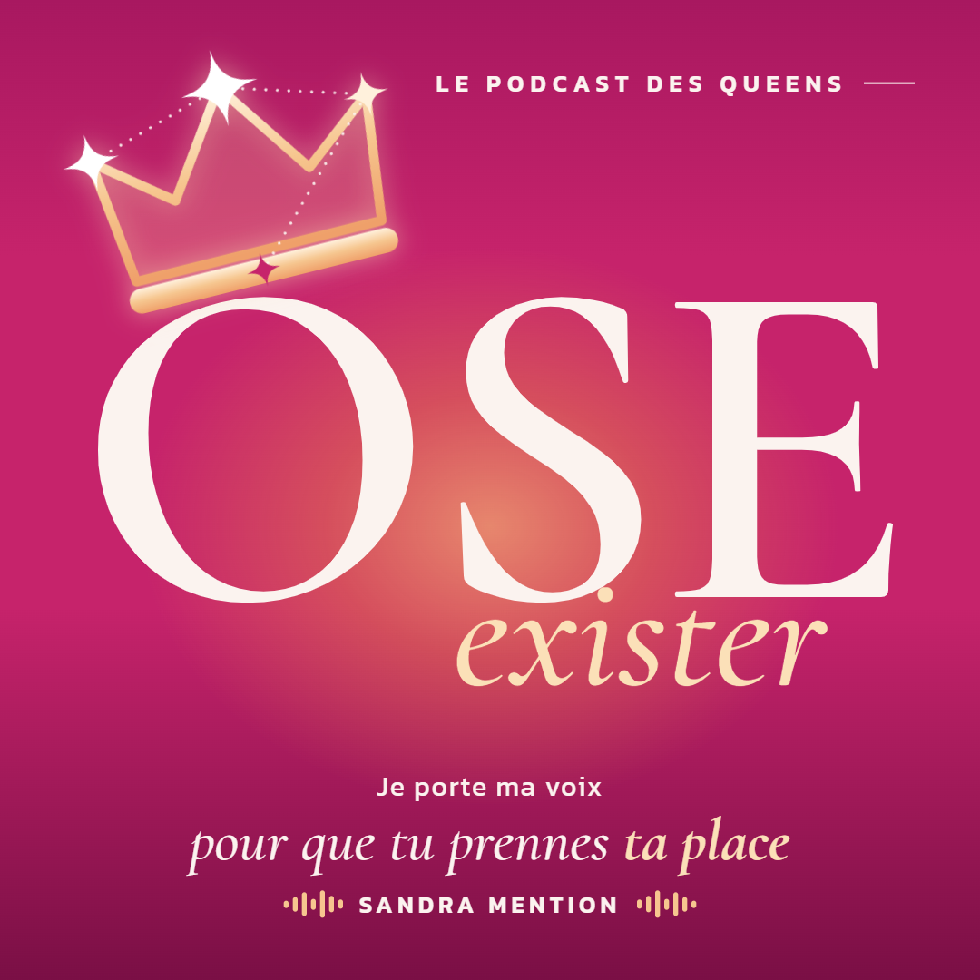 Couverture du podcast Ose Exister — Sandra Mention, le podcast des Queens